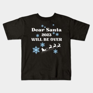 Dear Santa 2023 will be over Kids T-Shirt